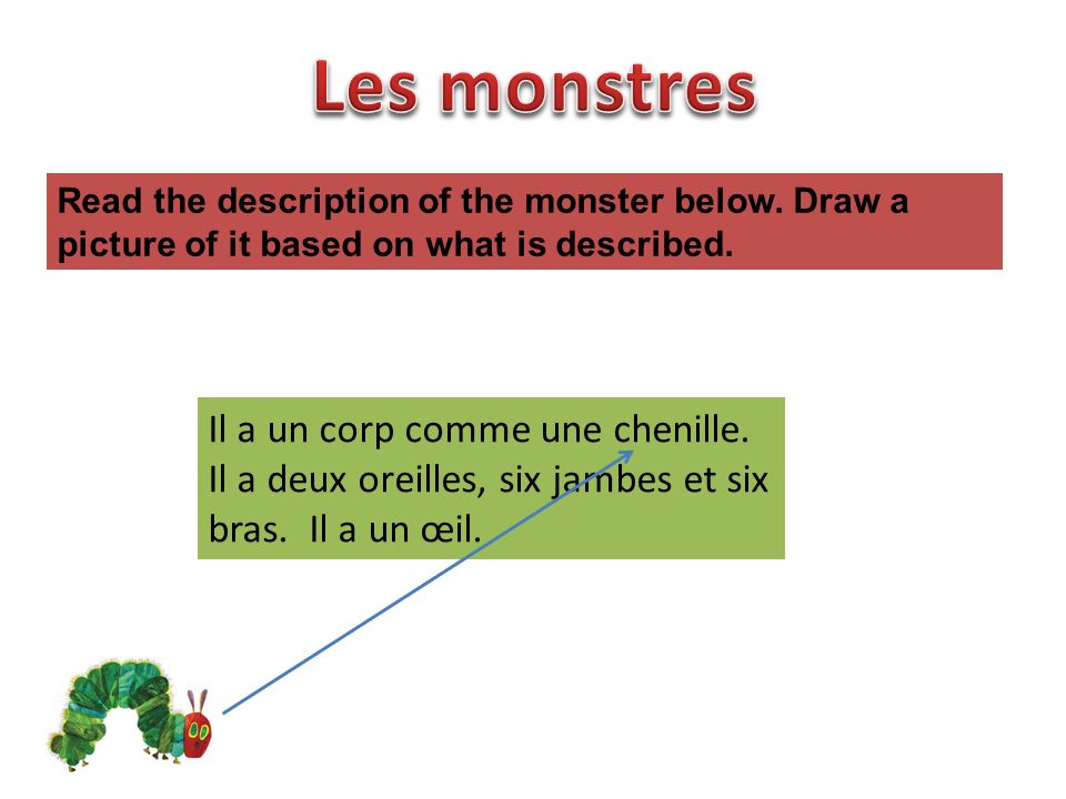 Les monstres Read the description of the monster below. Draw a picture of it based on what is described.