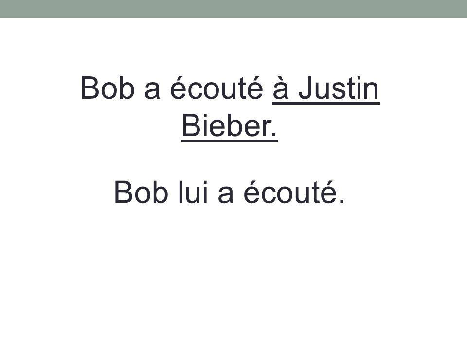 Bob a écouté à Justin Bieber.