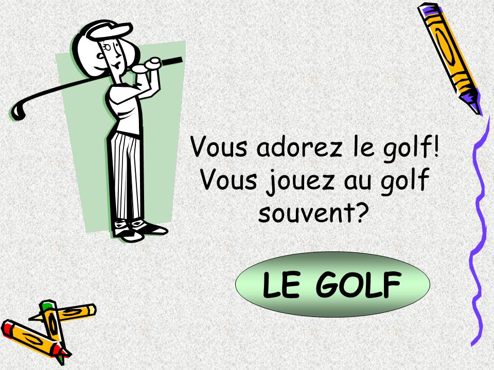 Vous jouez au golf souvent