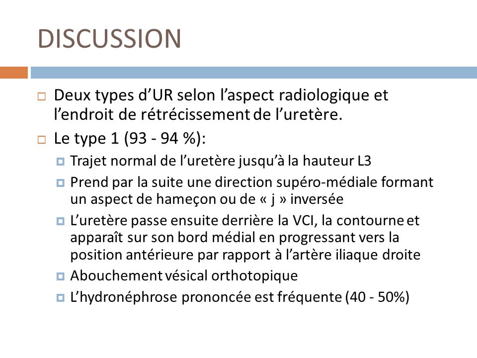DISCUSSION Deux types d’UR selon l’aspect radiologique et l’endroit de rétrécissement de l’uretère.