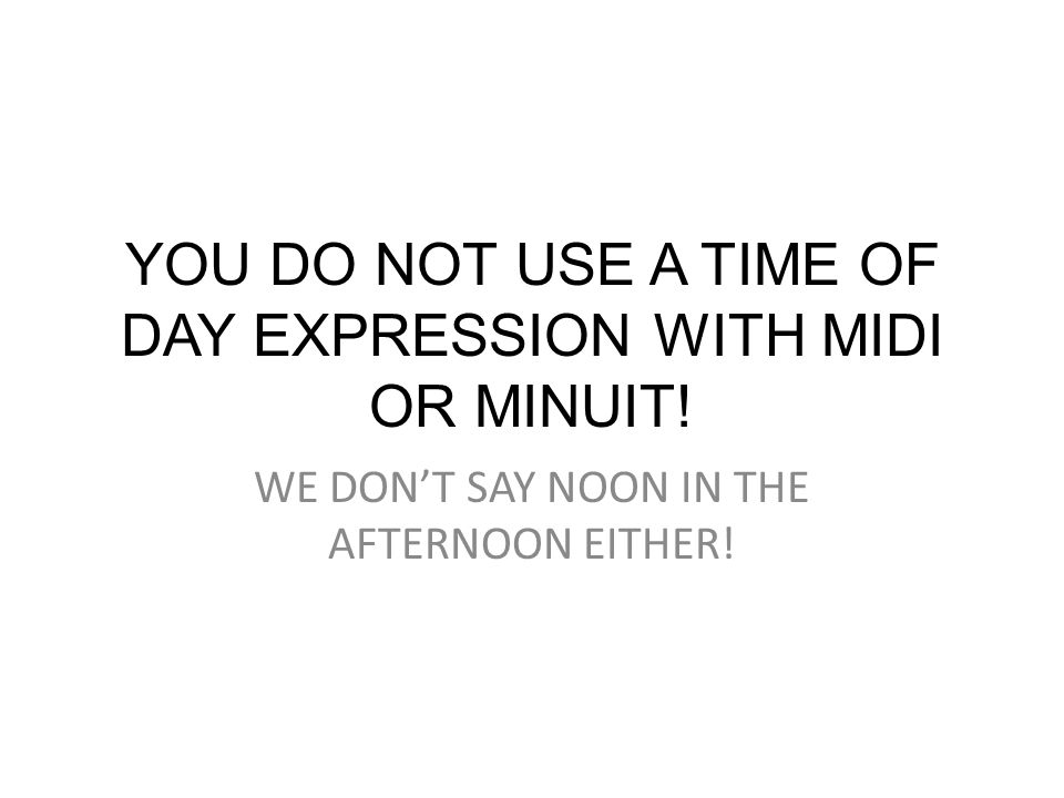 YOU DO NOT USE A TIME OF DAY EXPRESSION WITH MIDI OR MINUIT!