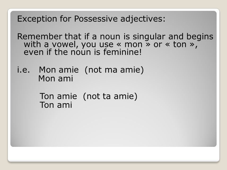 Exception for Possessive adjectives: