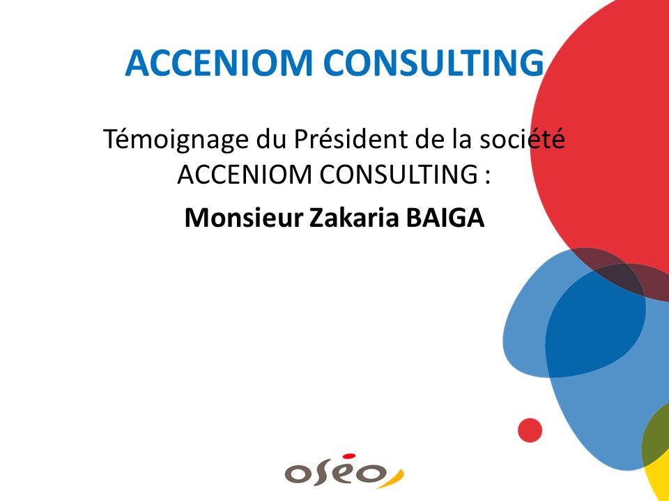 ACCENIOM CONSULTING Témoignage du Président de la société ACCENIOM CONSULTING : Monsieur Zakaria BAIGA