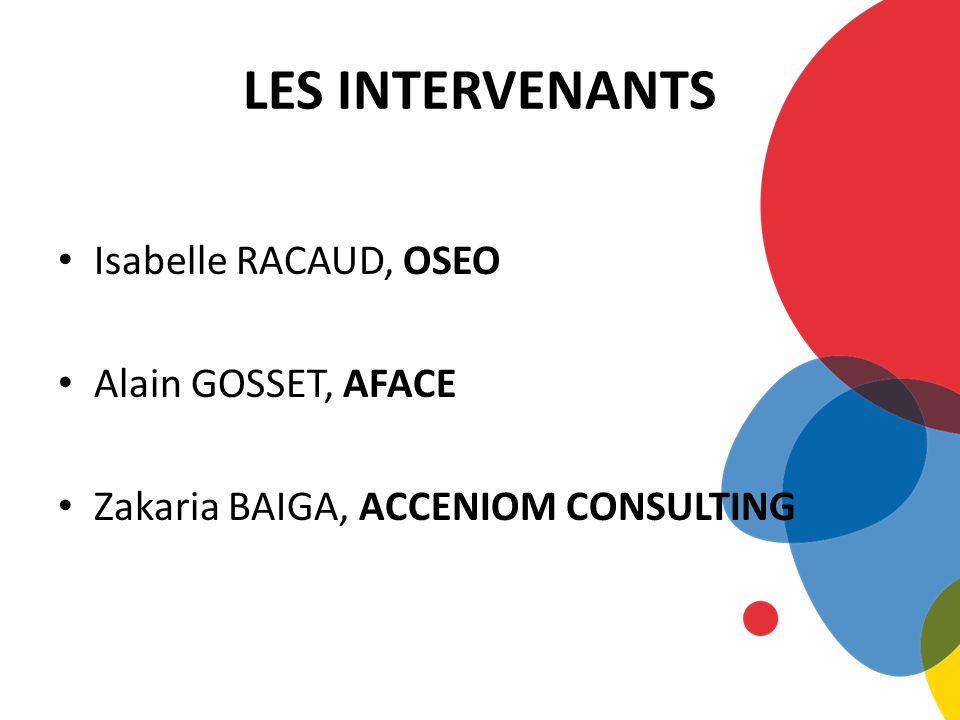 LES INTERVENANTS Isabelle RACAUD, OSEO Alain GOSSET, AFACE
