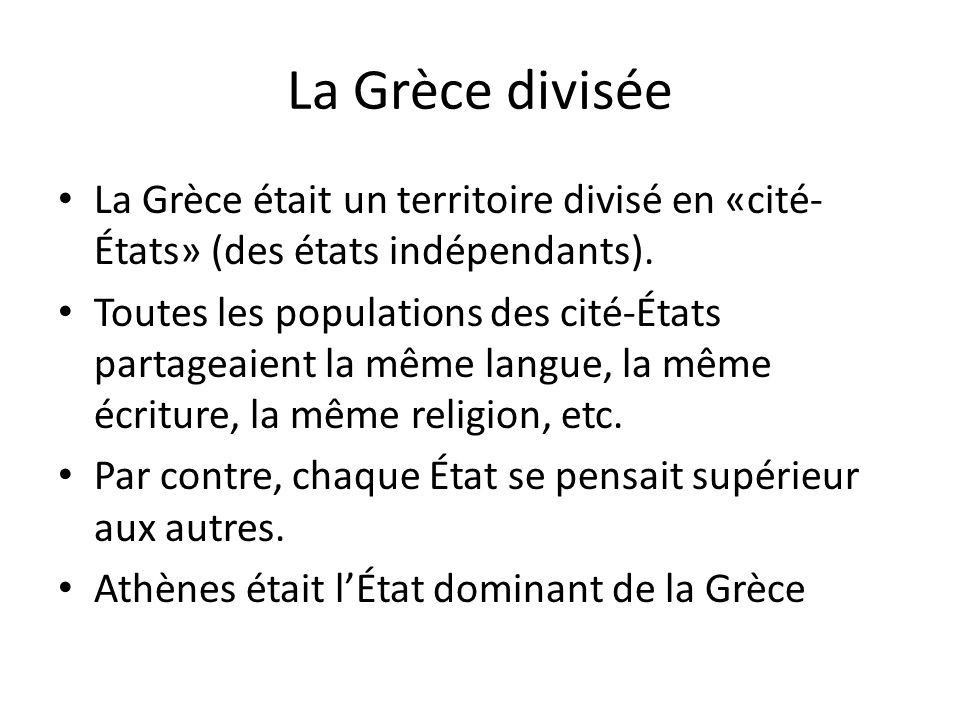 La Grèce divisée La Grèce était un territoire divisé en «cité-États» (des états indépendants).