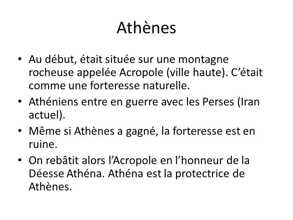 Athènes Au début, était située sur une montagne rocheuse appelée Acropole (ville haute). C’était comme une forteresse naturelle.