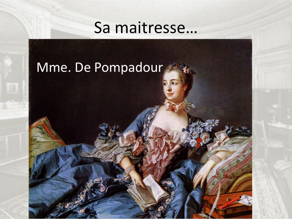 Sa maitresse… Mme. De Pompadour