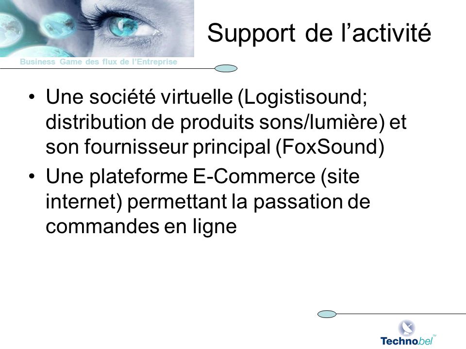 Support de l’activité Une société virtuelle (Logistisound; distribution de produits sons/lumière) et son fournisseur principal (FoxSound)