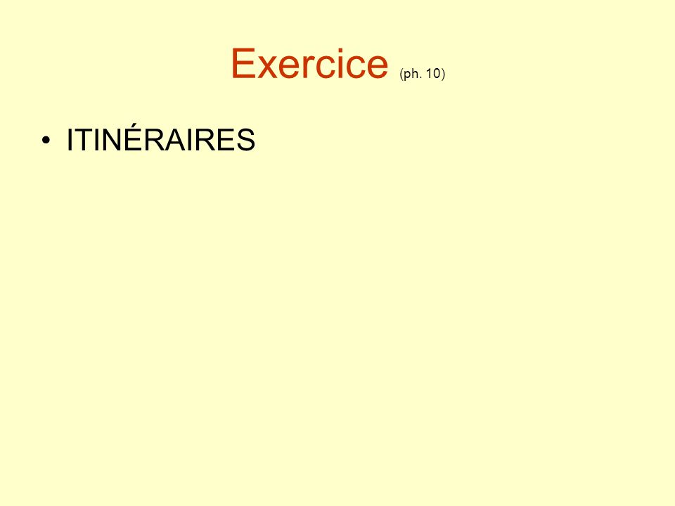 Exercice (ph. 10) ITINÉRAIRES