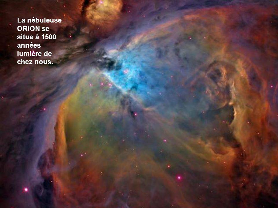 La nébuleuse ORION se situe à 1500 années lumière de chez nous.