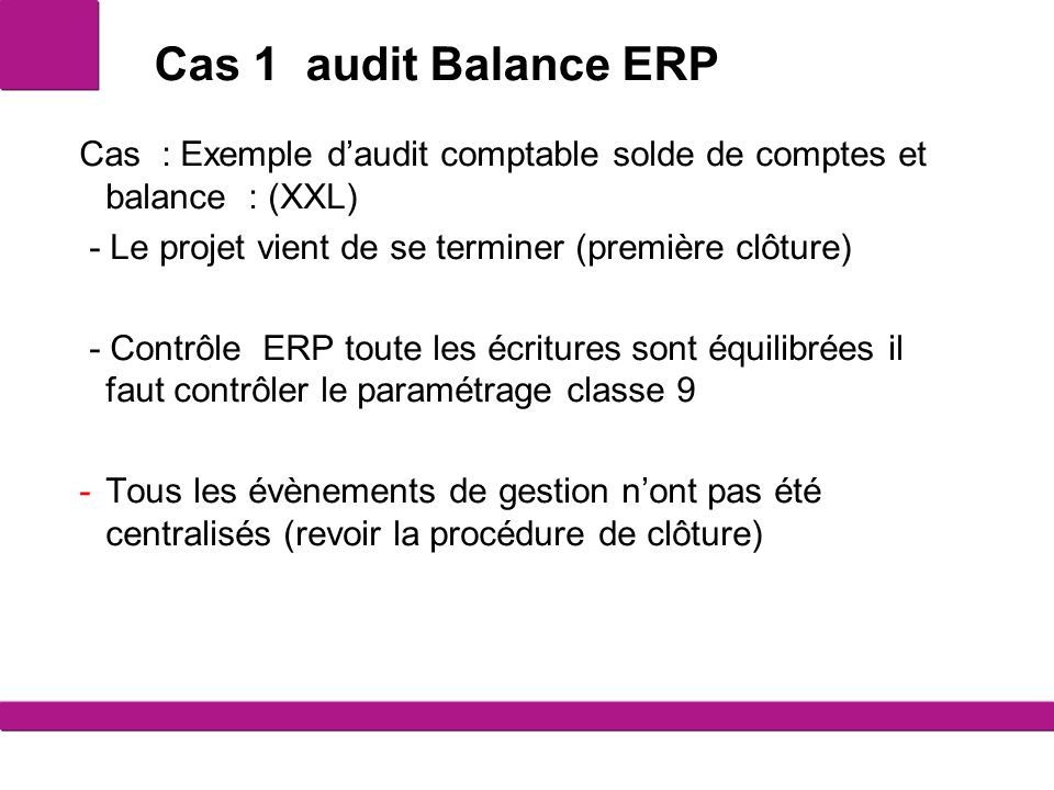 Cas 1 audit Balance ERP Cas : Exemple d’audit comptable solde de comptes et balance : (XXL) - Le projet vient de se terminer (première clôture)