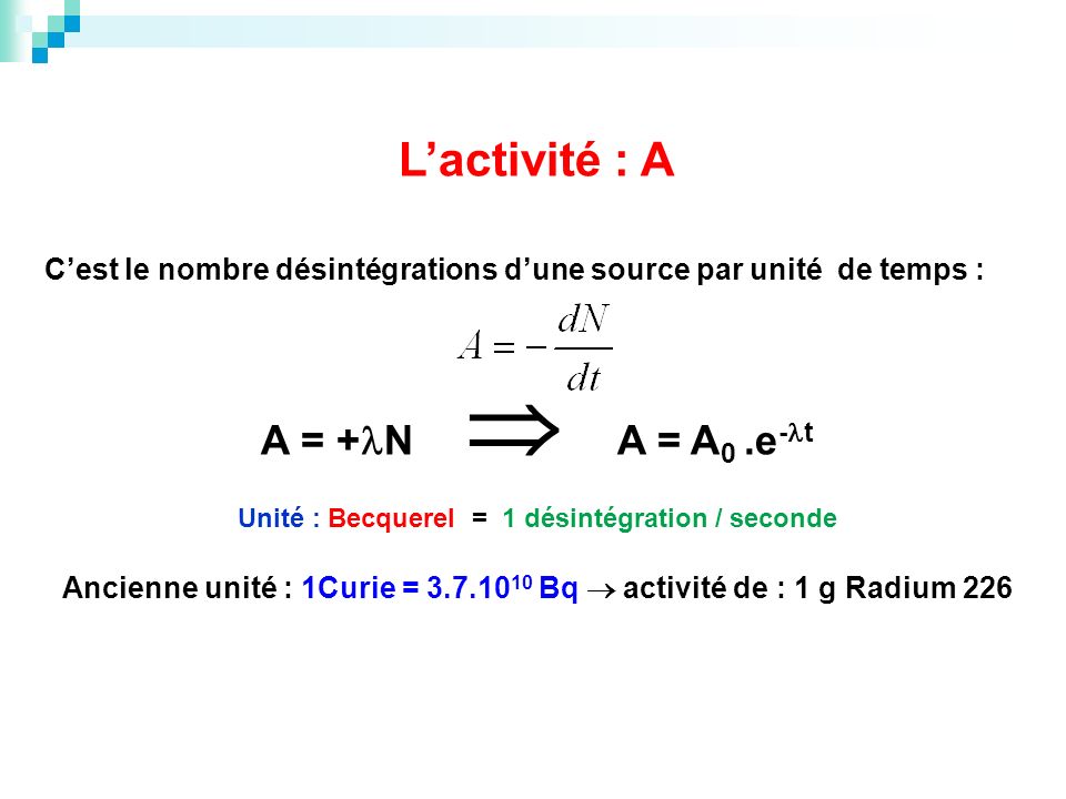 L’activité : A A = +N  A = A0 .e-t