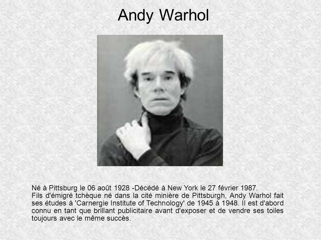 Andy Warhol Né à Pittsburg le 06 août Décédé à New York le 27 février