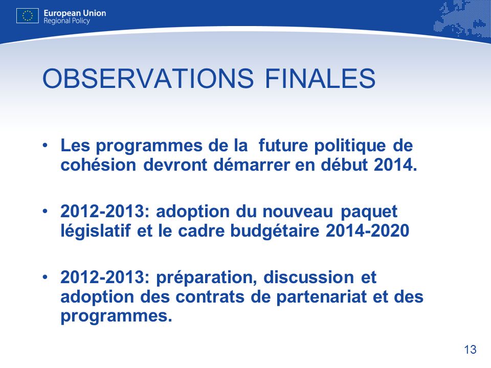OBSERVATIONS FINALES Les programmes de la future politique de cohésion devront démarrer en début