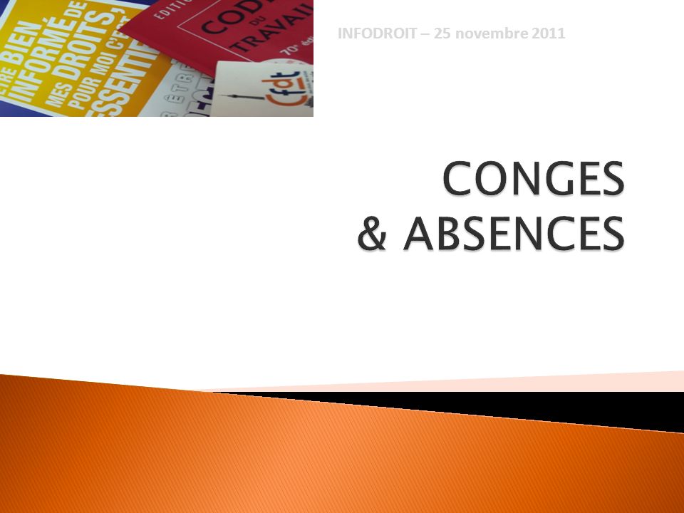 INFODROIT – 25 novembre 2011 CONGES & ABSENCES