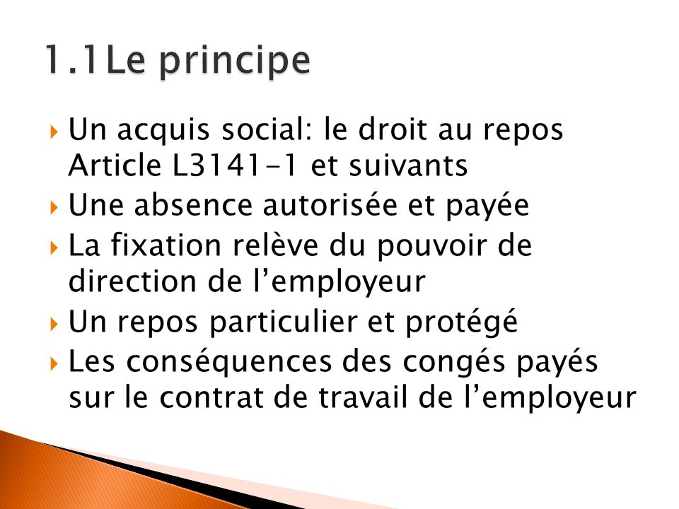 1.1Le principe Un acquis social: le droit au repos Article L et suivants. Une absence autorisée et payée.