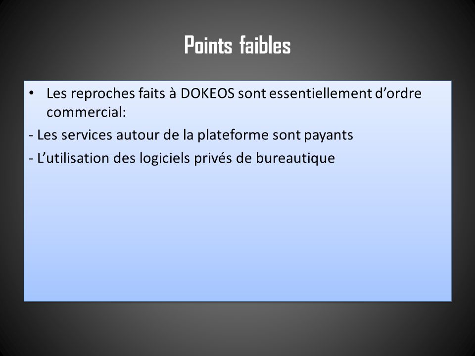 Points faibles Les reproches faits à DOKEOS sont essentiellement d’ordre commercial: - Les services autour de la plateforme sont payants.
