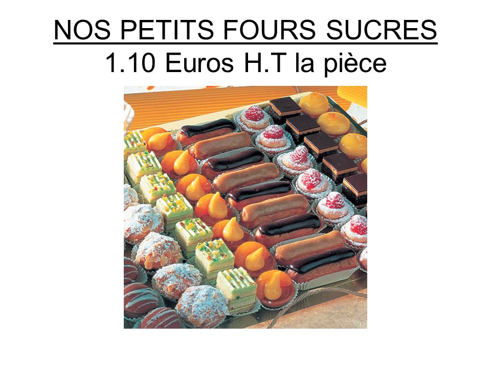 NOS PETITS FOURS SUCRES 1.10 Euros H.T la pièce