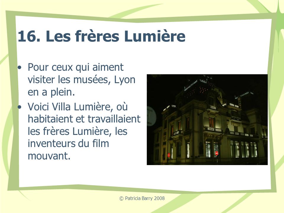 16. Les frères Lumière Pour ceux qui aiment visiter les musées, Lyon en a plein.
