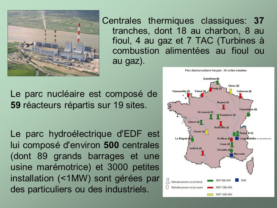 Centrales thermiques classiques: 37 tranches, dont 18 au charbon, 8 au fioul, 4 au gaz et 7 TAC (Turbines à combustion alimentées au fioul ou au gaz).