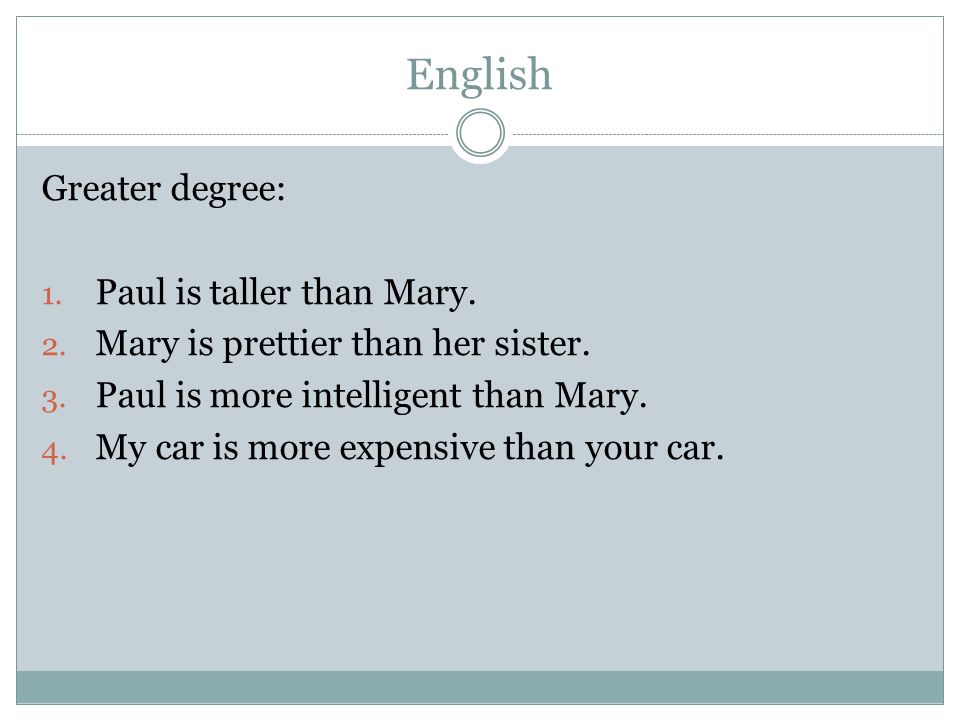 English Greater degree: Paul is taller than Mary.