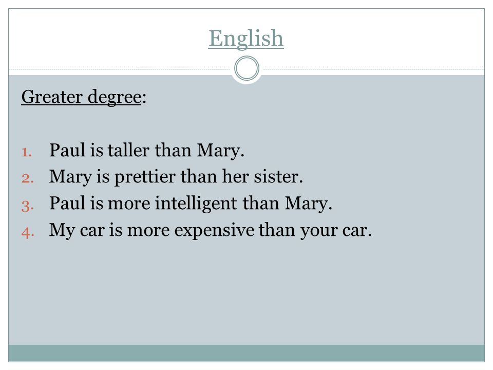English Greater degree: Paul is taller than Mary.