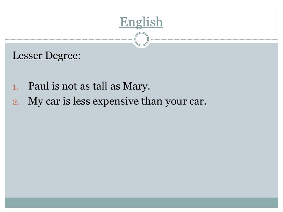 English Lesser Degree: Paul is not as tall as Mary.