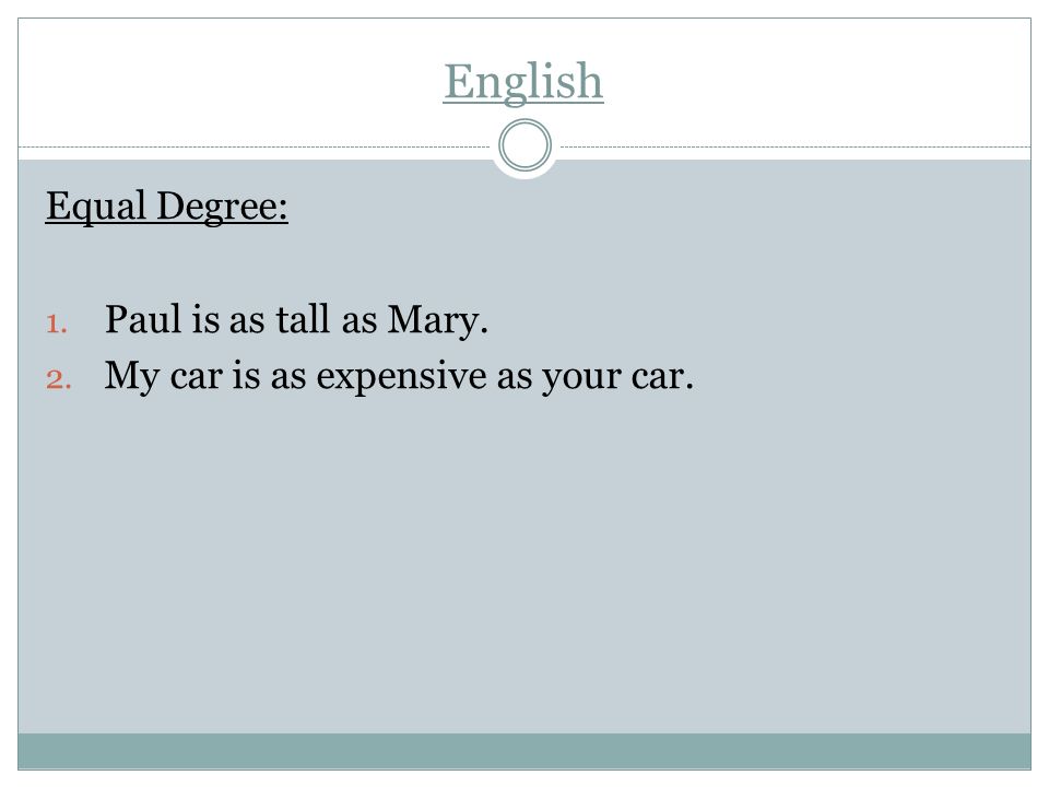 English Equal Degree: Paul is as tall as Mary.