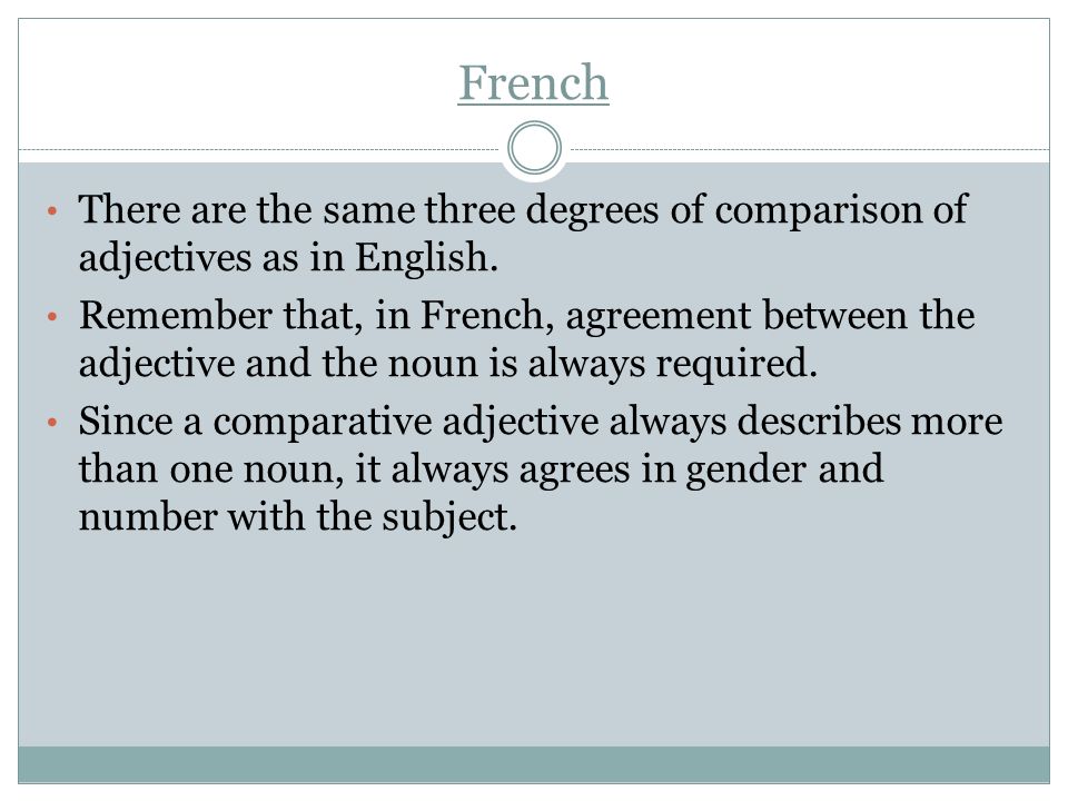 French There are the same three degrees of comparison of adjectives as in English.