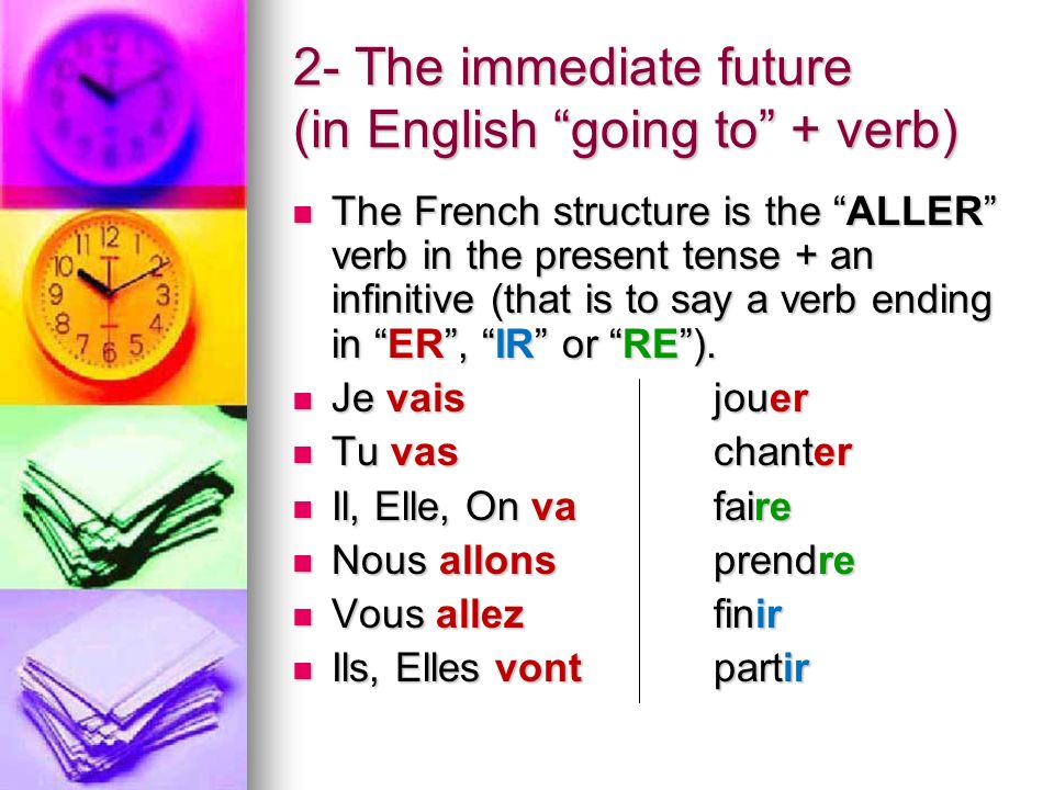 2- The immediate future (in English going to + verb)