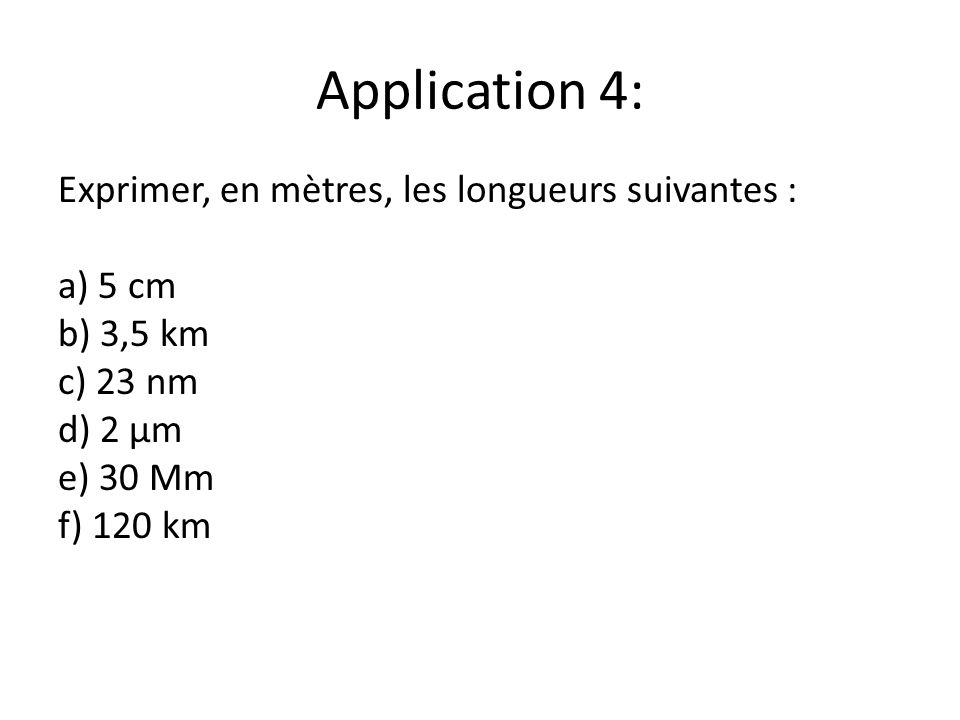 Application 4: Exprimer, en mètres, les longueurs suivantes : a) 5 cm