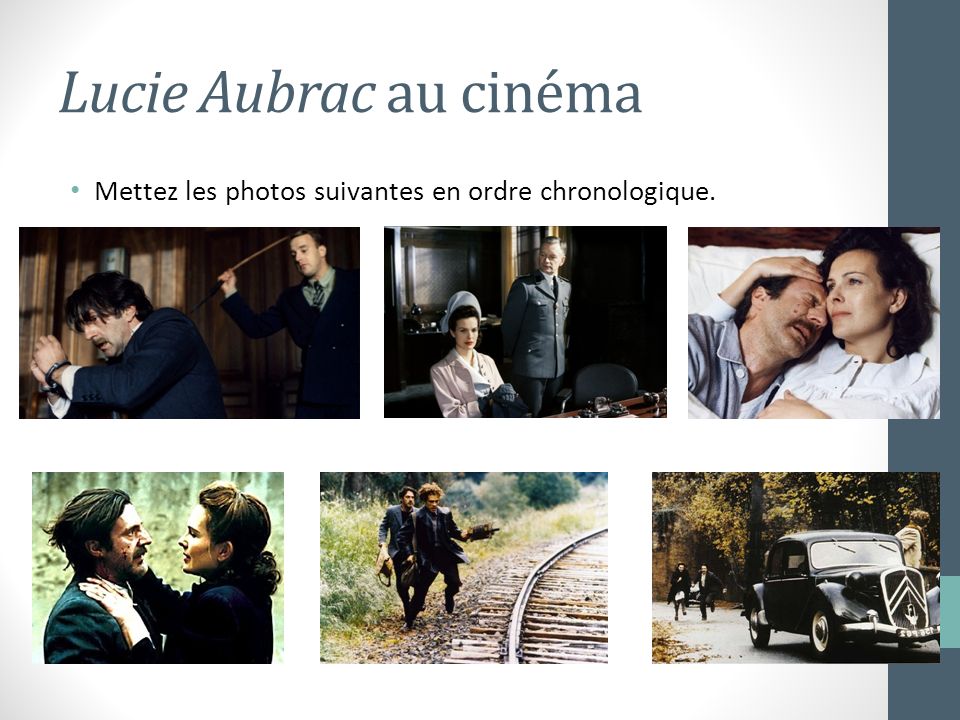 Lucie Aubrac au cinéma Mettez les photos suivantes en ordre chronologique.