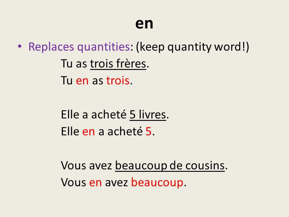 en Replaces quantities: (keep quantity word!) Tu as trois frères.