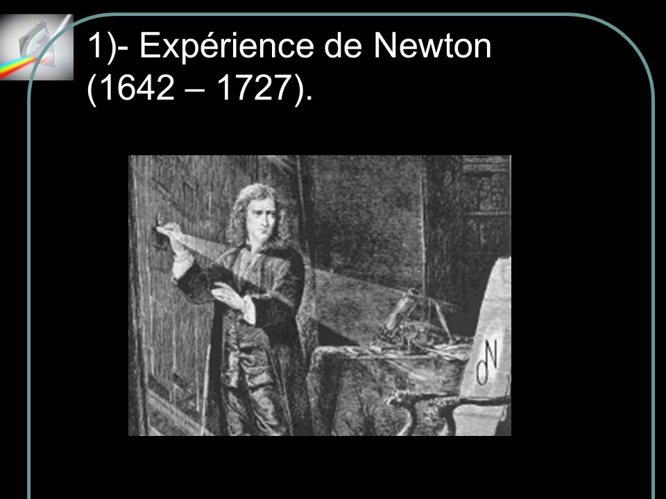 1)- Expérience de Newton (1642 – 1727).