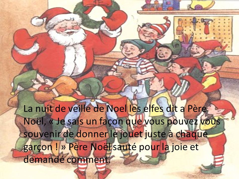 La nuit de veille de Noel les elfes dit a Père Noël, « Je sais un façon que vous pouvez vous souvenir de donner le jouet juste à chaque garçon .