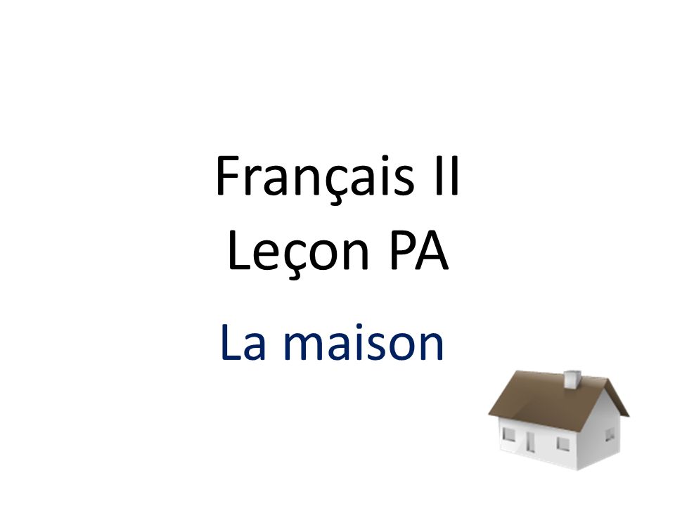 Français II Leçon PA La maison