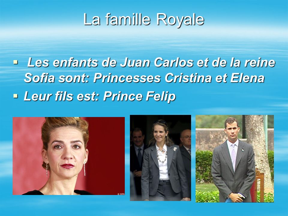 La famille Royale Les enfants de Juan Carlos et de la reine Sofia sont: Princesses Cristina et Elena.
