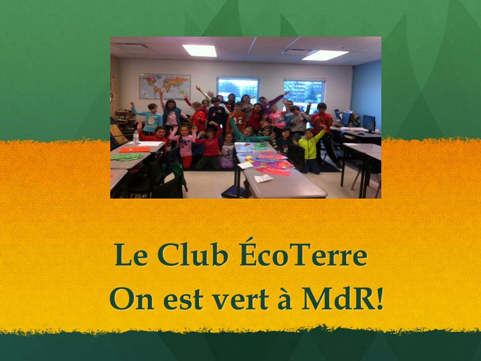 Le Club ÉcoTerre On est vert à MdR!