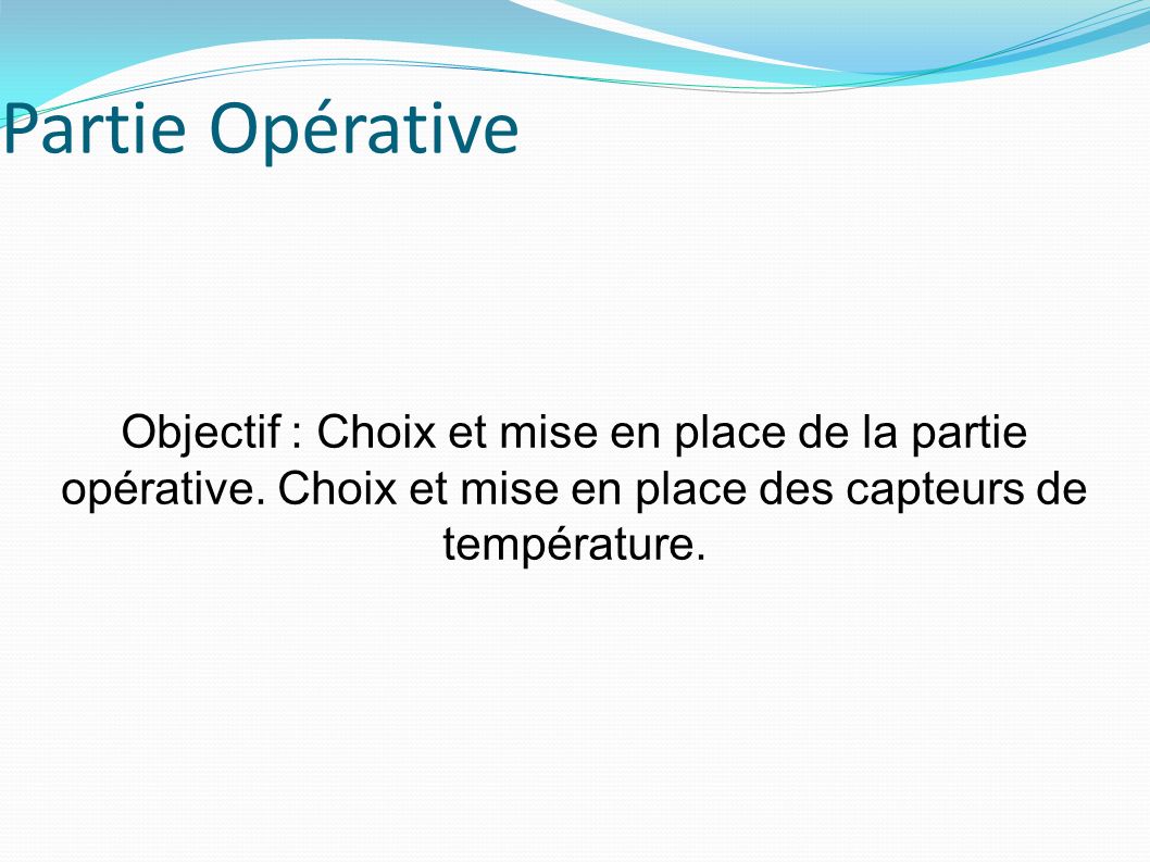 Partie Opérative Objectif : Choix et mise en place de la partie opérative.