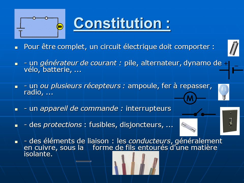 Constitution : Pour être complet, un circuit électrique doit comporter :