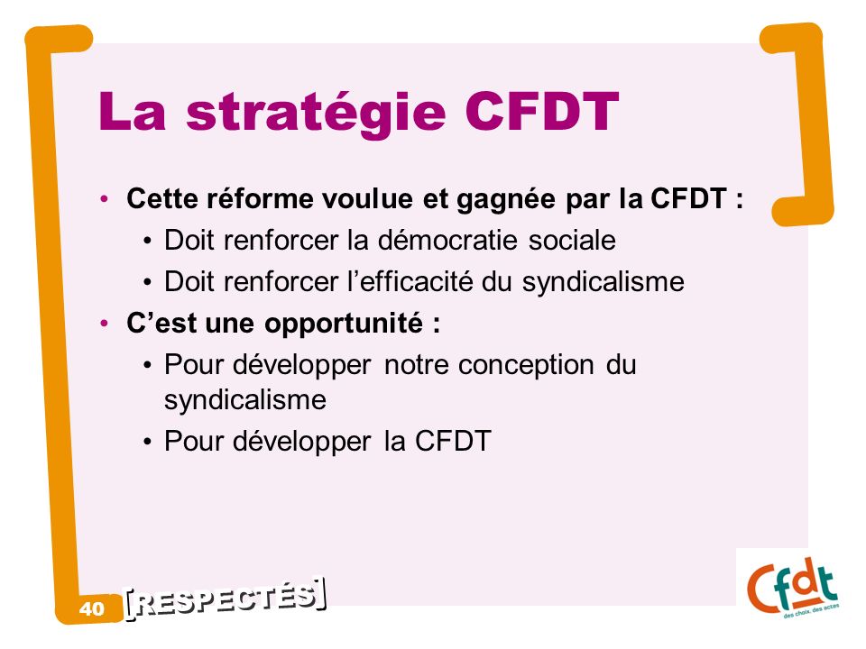La stratégie CFDT 40 Cette réforme voulue et gagnée par la CFDT :