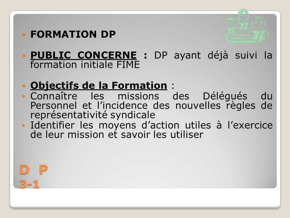 FORMATION DP PUBLIC CONCERNE : DP ayant déjà suivi la formation initiale FIME. Objectifs de la Formation :