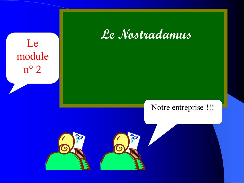 Le Nostradamus Le module n° 2 Notre entreprise !!!