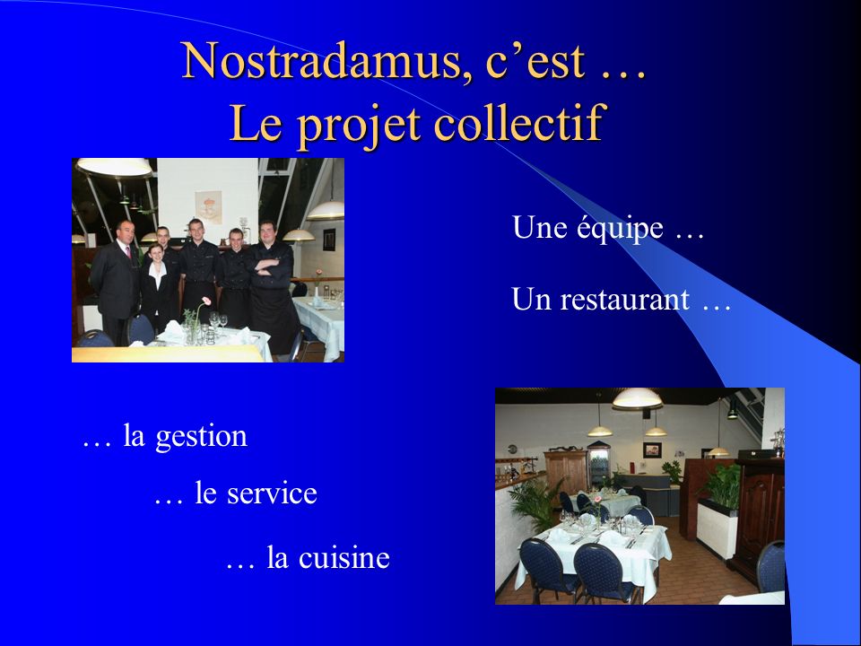 Nostradamus, c’est … Le projet collectif Une équipe … Un restaurant …