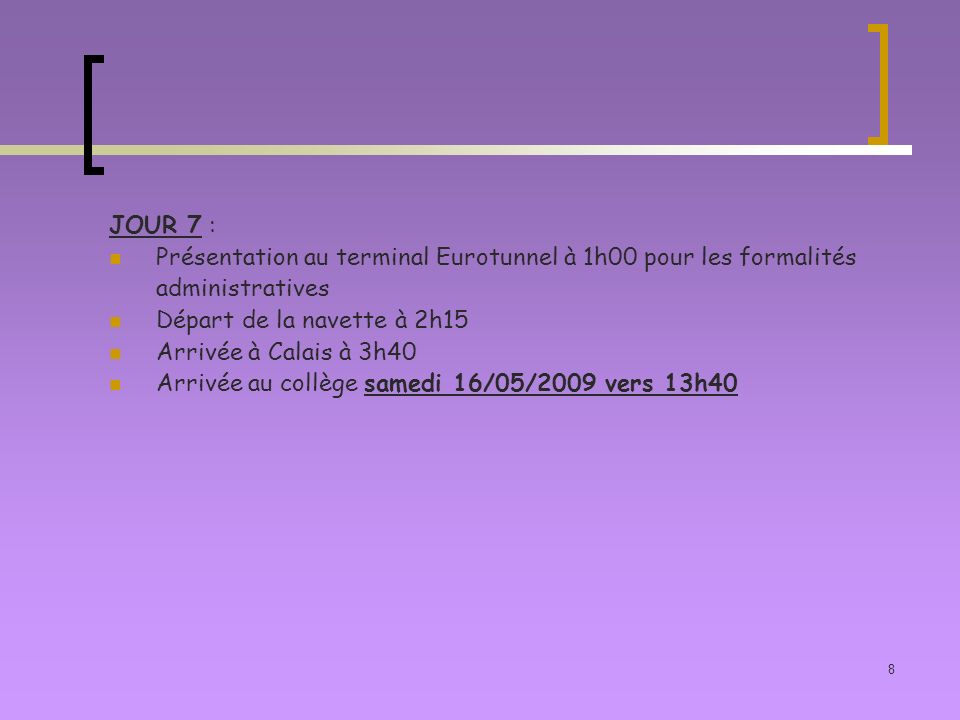JOUR 7 : Présentation au terminal Eurotunnel à 1h00 pour les formalités. administratives. Départ de la navette à 2h15.