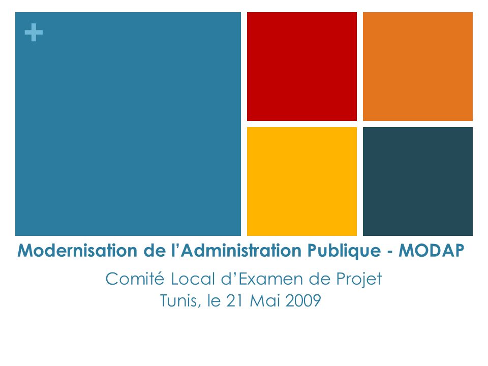 Modernisation de l’Administration Publique - MODAP Comité Local d’Examen de Projet Tunis, le 21 Mai 2009