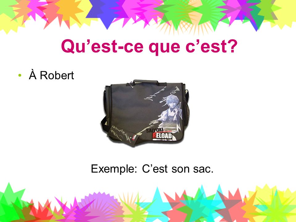 Qu’est-ce que c’est À Robert Exemple: C’est son sac.