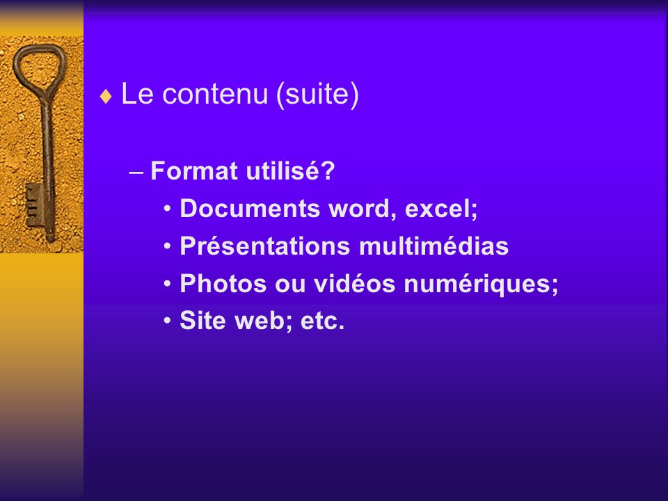 Le contenu (suite) Format utilisé Documents word, excel;