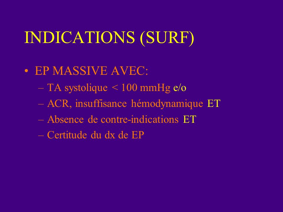 INDICATIONS (SURF) EP MASSIVE AVEC: TA systolique < 100 mmHg e/o