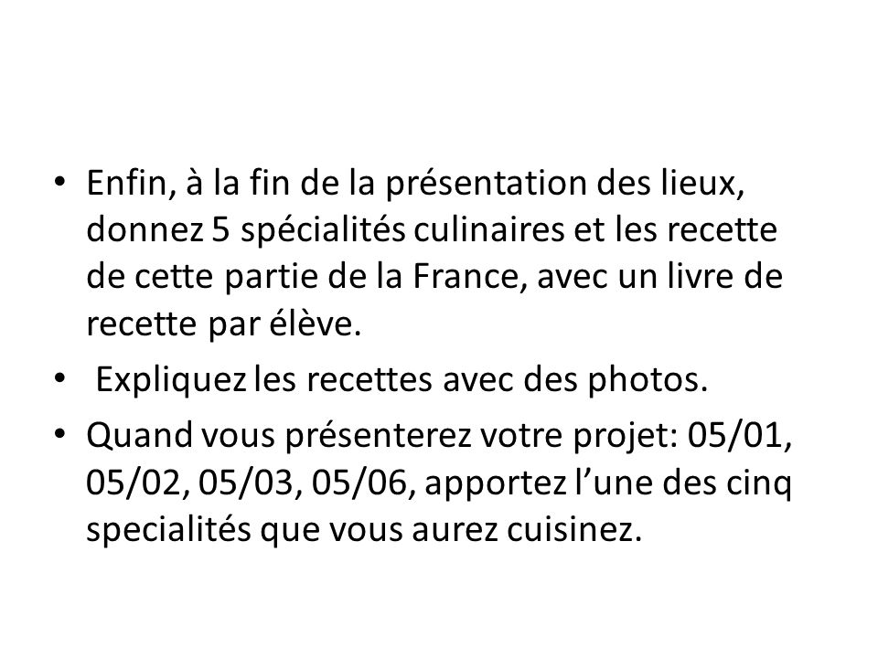 Enfin, à la fin de la présentation des lieux, donnez 5 spécialités culinaires et les recette de cette partie de la France, avec un livre de recette par élève.